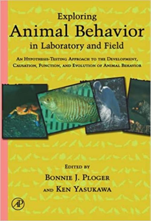  Exploring Animal Behavior in Laboratory and Field: An Hypothesis-testing Approach to the Development, Causation, Function, and Evolution of Animal Behavior 