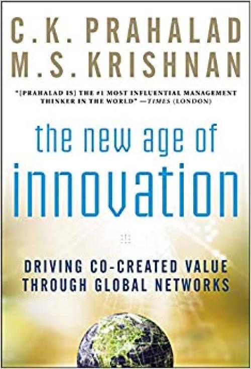  The New Age of Innovation: Driving Cocreated Value Through Global Networks 