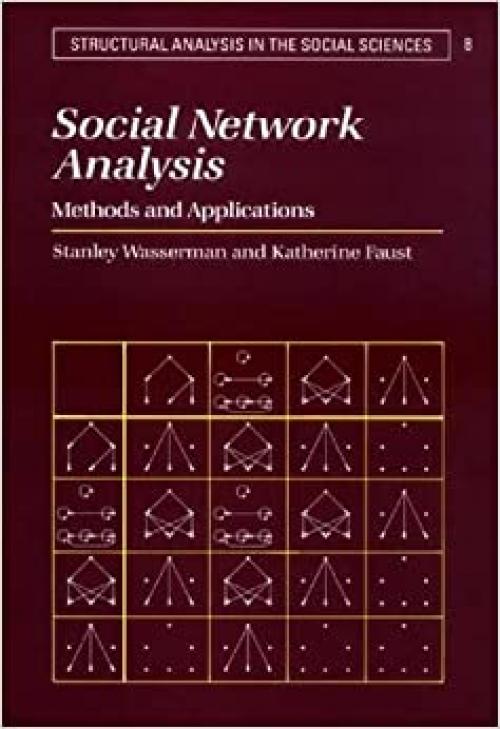  Social Network Analysis: Methods and Applications (Structural Analysis in the Social Sciences) 