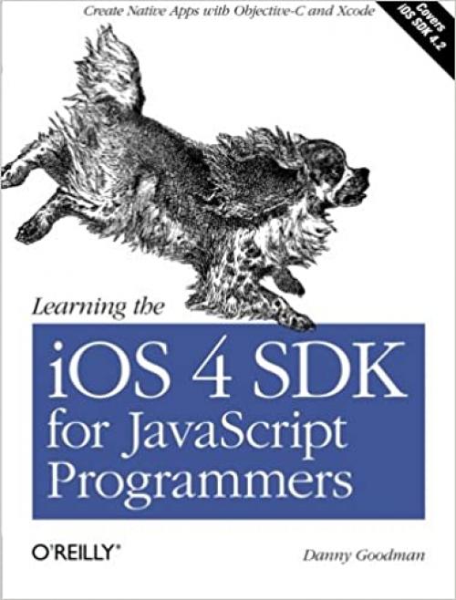  Learning the iOS 4 SDK for JavaScript Programmers: Create Native Apps with Objective-C and Xcode 