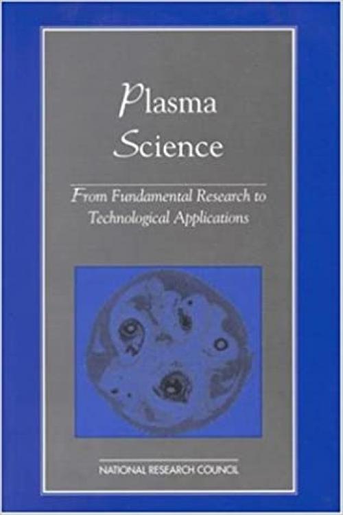  Plasma Science: From Fundamental Research to Technological Applications (Physics in a New Era) 