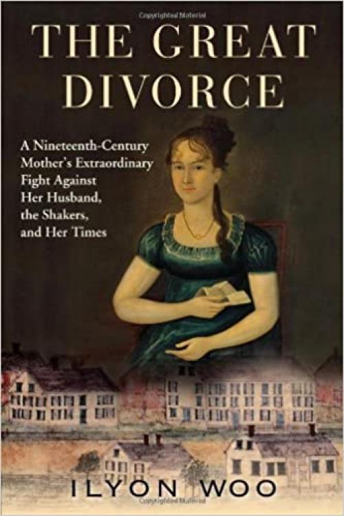  The Great Divorce: A Nineteenth-Century Mother's Extraordinary Fight against Her Husband, the Shakers, and Her Times 