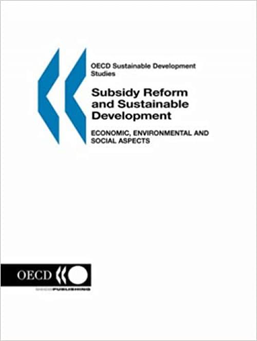  OECD Sustainable Development Studies Subsidy Reform and Sustainable Development: Economic, Environmental and Social Aspects 