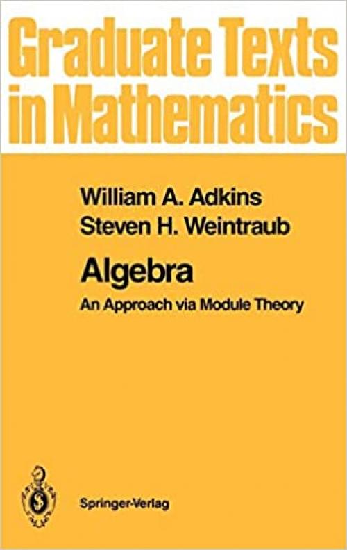  Algebra: An Approach via Module Theory (Graduate Texts in Mathematics (136)) 