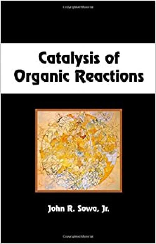  Catalysis of Organic Reactions (Chemical Industries) 