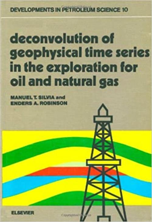  Deconvolution of geophysical time series in the exploration for oil and natural gas (Developments in petroleum science) 