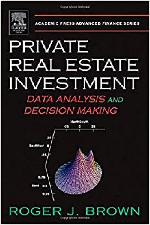  Private Real Estate Investment: Data Analysis And Decision Making (Academic Press Advanced Finance) 