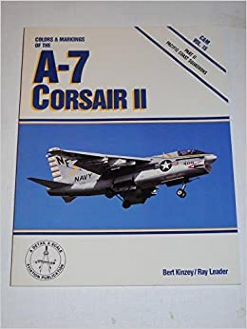  Colors & Markings of the A-7 Corsair II, Part 2: Pacific Coast Squadrons - C&M Vol. 15 