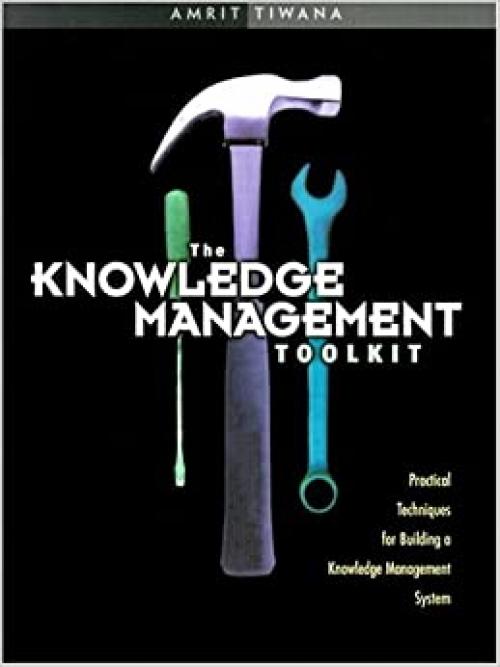  Knowledge Management Toolkit, The: Practical Techniques for Building a Knowledge Management System 