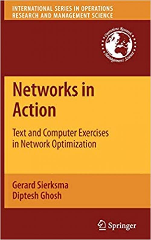  Networks in Action: Text and Computer Exercises in Network Optimization (International Series in Operations Research & Management Science (140)) 