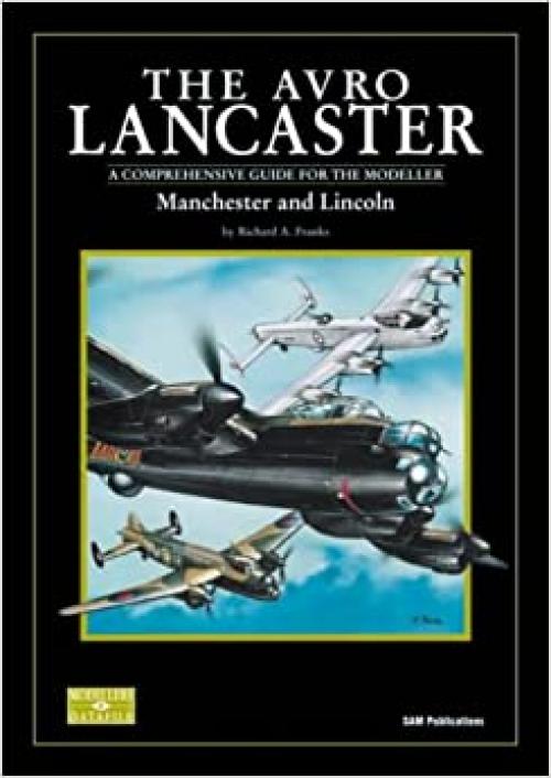  The Avro Lancaster, Manchester and Lincoln (Modeller's Datafile) 