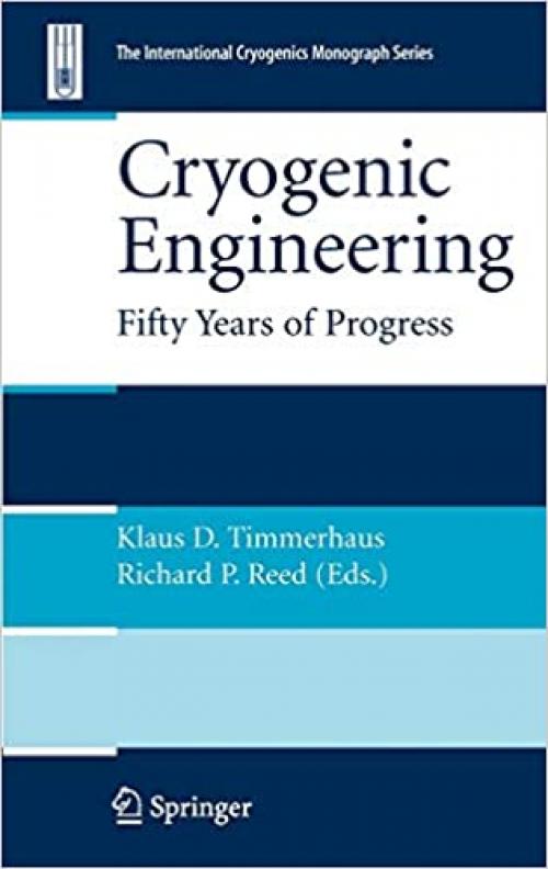  Cryogenic Engineering: Fifty Years of Progress (International Cryogenics Monograph Series) 