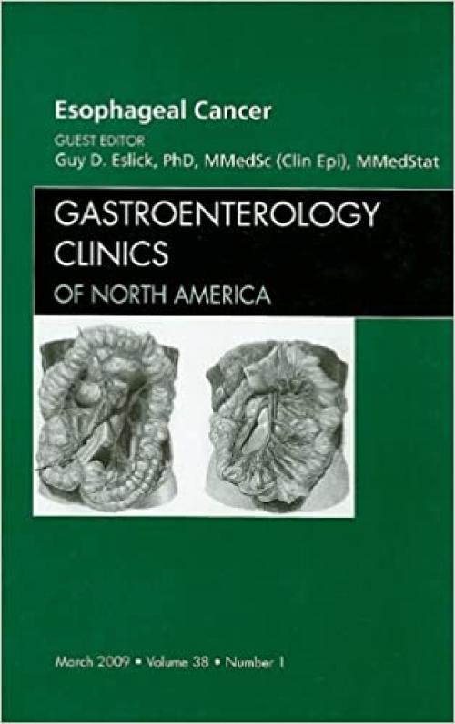  Esophageal Cancer, An Issue of Gastroenterology Clinics (Volume 38-1) (The Clinics: Internal Medicine, Volume 38-1) 