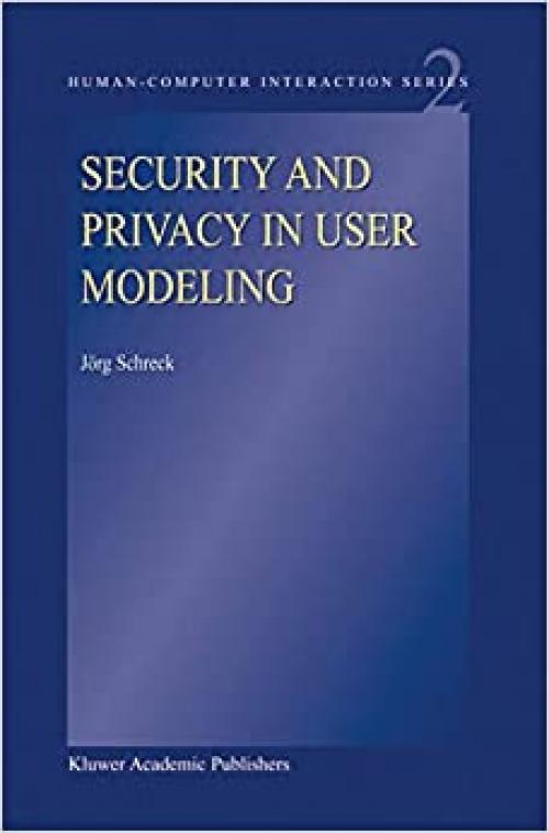  Security and Privacy in User Modeling (Human–Computer Interaction Series (2)) 