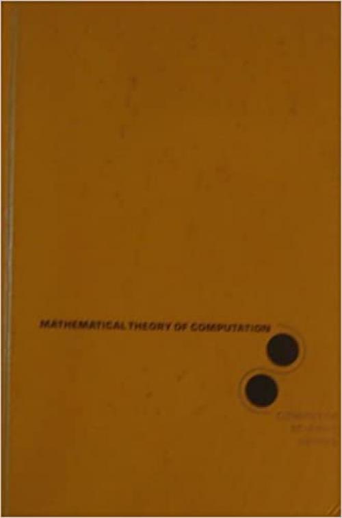  Mathematical Theory of Computation (McGraw-Hill Computer Science Series) 