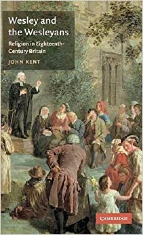  Wesley and the Wesleyans: Religion in Eighteenth-Century Britain (British Lives) 