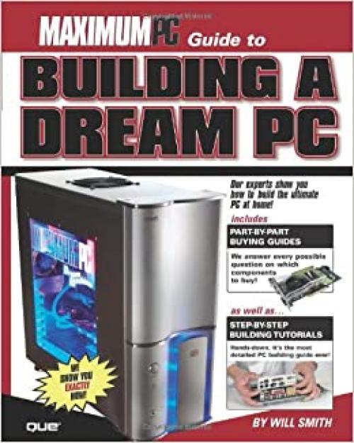  Maximum PC Guide to Building a Dream PC 