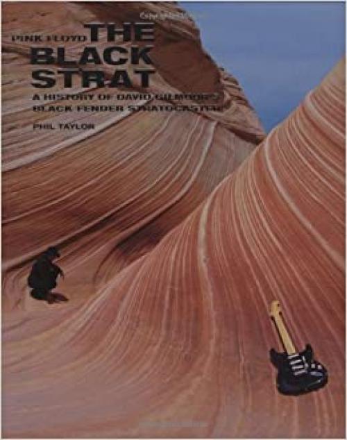  Pink Floyd: The Black Strat: A History of David Gilmour's Black Fender Stratocaster 