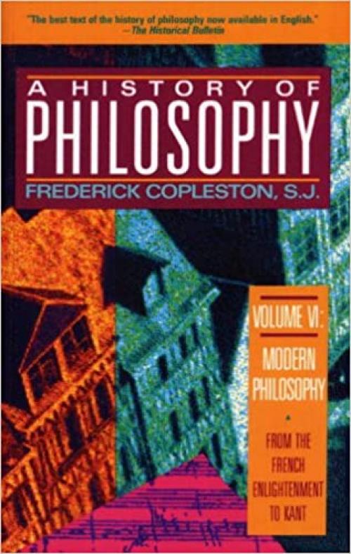  History of Philosophy, Vol. 6: From the French Enlightenment to Kant (Modern Philosophy) 