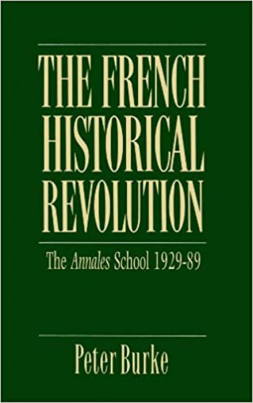  The French Historical Revolution: The Annales School, 1929-1989 (Key Contemporary Thinkers) 