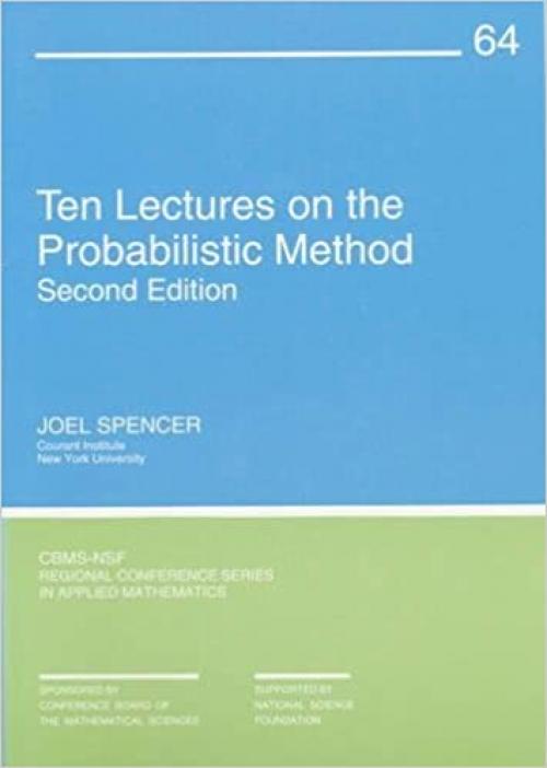  Ten Lectures on the Probabilistic Method (CBMS-NSF Regional Conference Series in Applied Mathematics) 