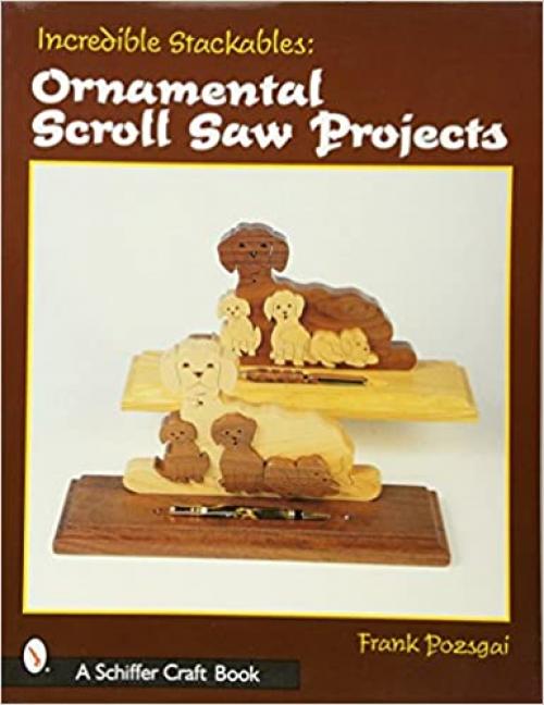  Incredible Stackables: Ornamental Scroll Saw Projects (Schiffer Craft Book) 