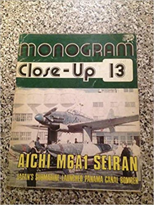  Monogram Close-Up 13: Aichi M6A1 Seiran, Japan's Submarine-Launched Panama Canal Bomber 