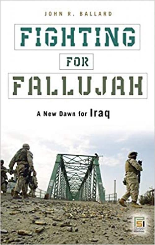  Fighting for Fallujah: A New Dawn for Iraq (Praeger Security International) 