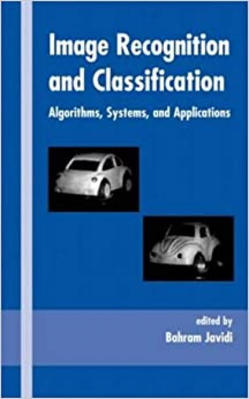  Image Recognition and Classification: Algorithms, Systems, and Applications (Optical Science and Engineering) 