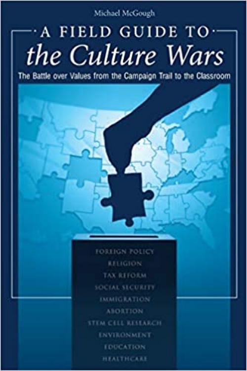  A Field Guide to the Culture Wars: The Battle over Values from the Campaign Trail to the Classroom (Religion, Politics, and Public Life) 