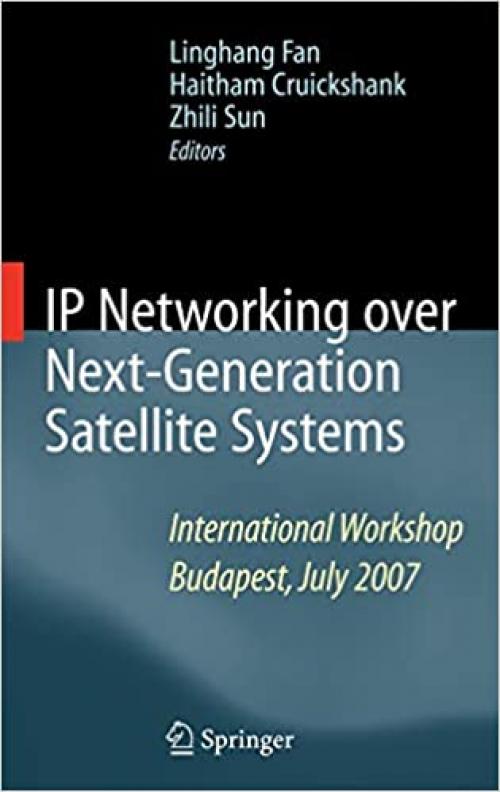  IP Networking over Next-Generation Satellite Systems: International Workshop, Budapest, July 2007 