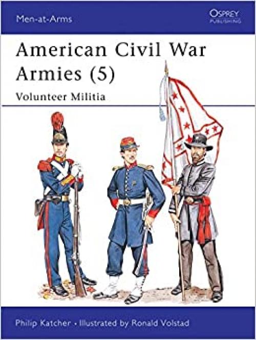  American Civil War Armies (5): Volunteer Militia (Men-at-Arms) (No.5) 