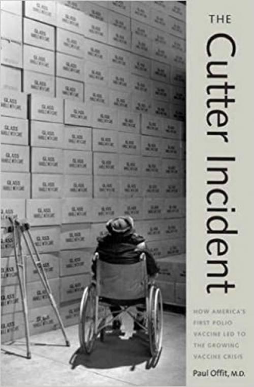  The Cutter Incident: How Americas First Polio Vaccine Led to the Growing Vaccine Crisis 