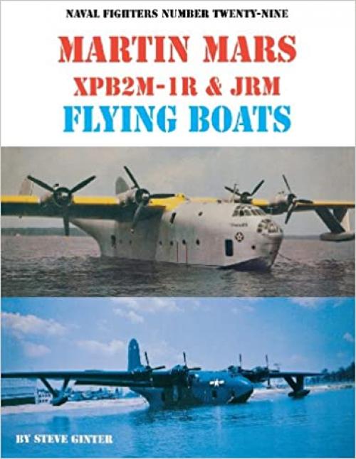  Naval Fighters Number Twenty-Nine Martin Mars XPB2M-1R & JRM Flying Boats 