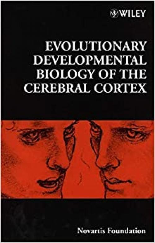  Evolutionary Developmental Biology of the Cerebral Cortex (Novartis Foundation Symposia) 