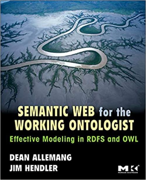  Semantic Web for the Working Ontologist: Effective Modeling in RDFS and OWL 