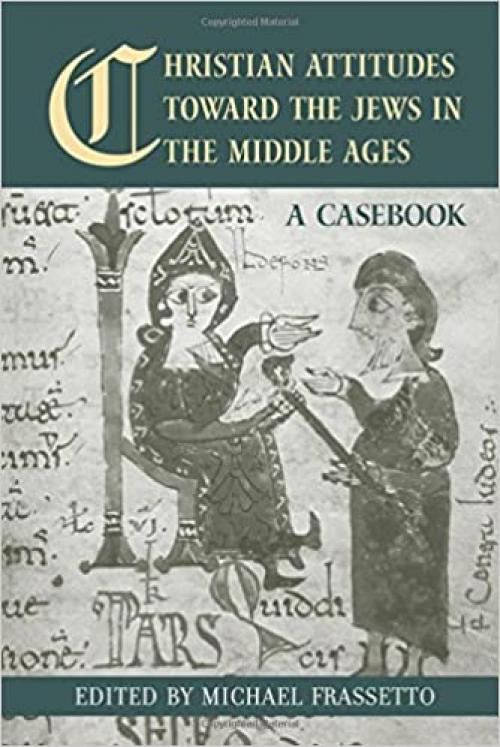  Christian Attitudes Toward the Jews in the Middle Ages: A Casebook (Routledge Medieval Casebooks) 