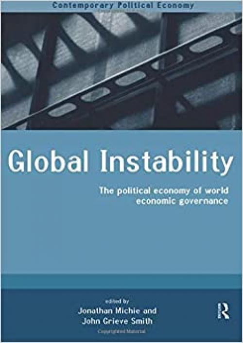  Global Instability: The Political Economy of World Economic Governance (Routledge Studies in Contemporary Political Economy) 