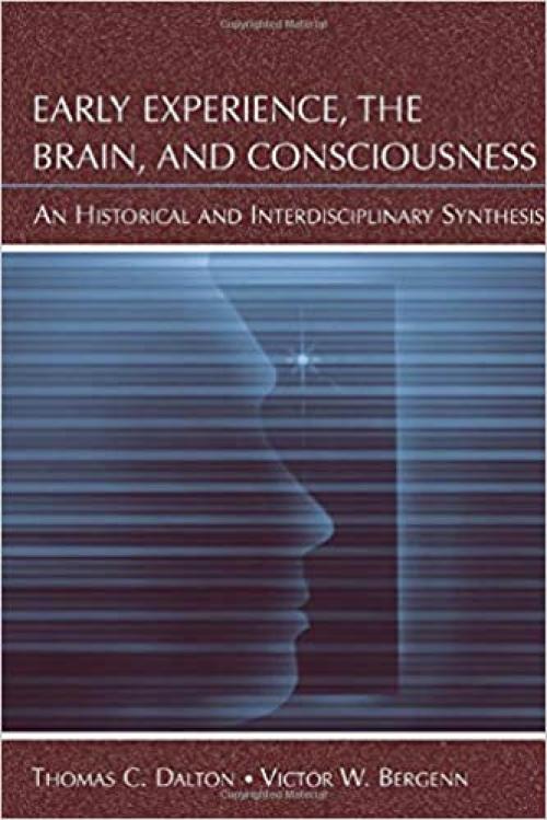  Early Experience, the Brain, and Consciousness: An Historical and Interdisciplinary Synthesis 