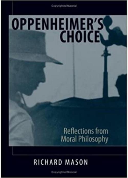  Oppenheimer's Choice: Reflections from Moral Philosophy (SUNY Series in Philosophy) 