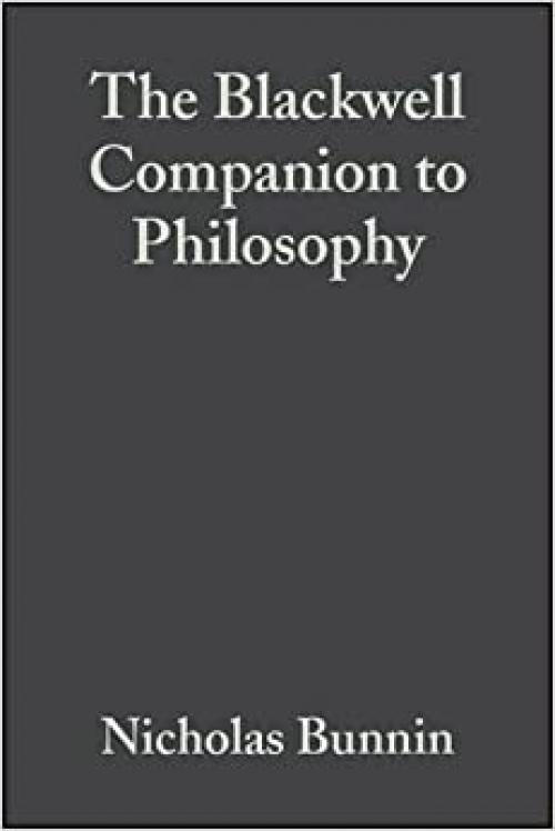  The Blackwell Companion to Philosophy (Blackwell Companions to Philosophy) 