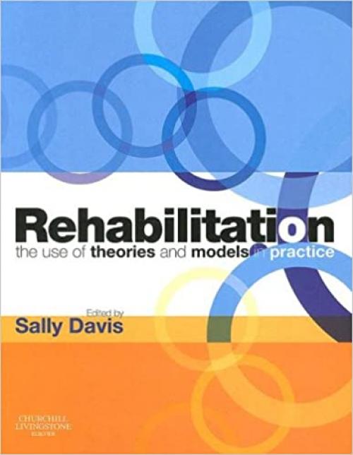  Rehabilitation: The Use of Theories and Models in Practice 