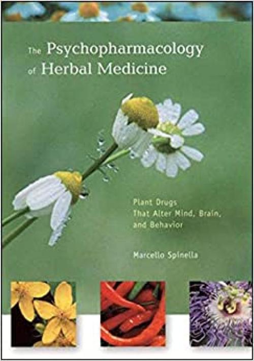  The Psychopharmacology of Herbal Medicine: Plant Drugs That Alter Mind, Brain, and Behavior 