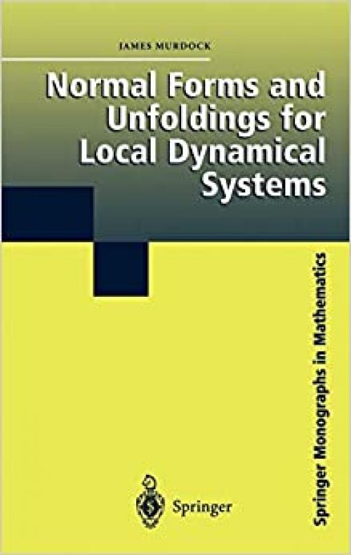  Normal Forms and Unfoldings for Local Dynamical Systems (Springer Monographs in Mathematics) 