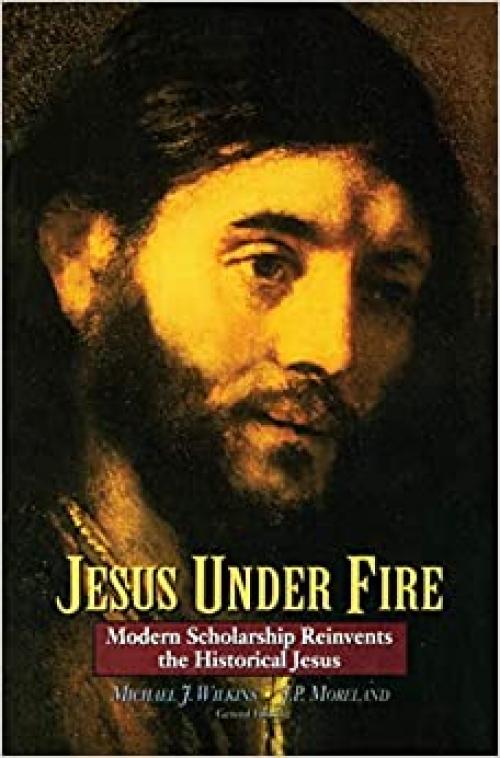  Jesus Under Fire: Modern Scholarship Reinvents the Historical Jesus 