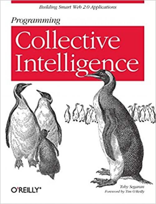  Programming Collective Intelligence: Building Smart Web 2.0 Applications 