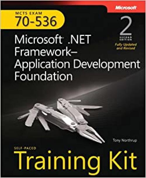  MCTS Self-Paced Training Kit (Exam 70-536): Microsoft® .NET Framework Application Development Foundation, Second edition 