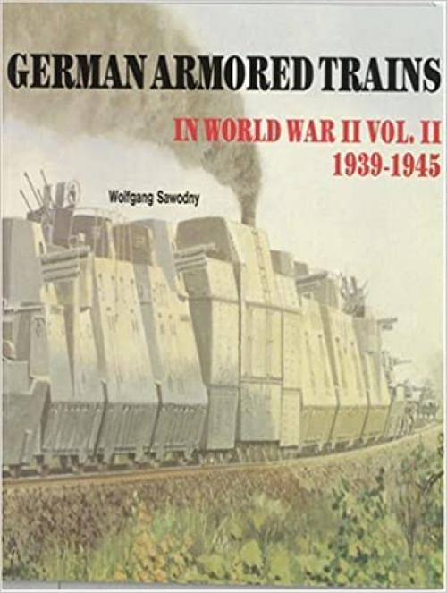  German Armored Trains in World War II, Vol. II (Schiffer Military History) (v. 2) 