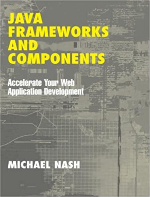  Java Frameworks and Components: Accelerate Your Web Application Development 