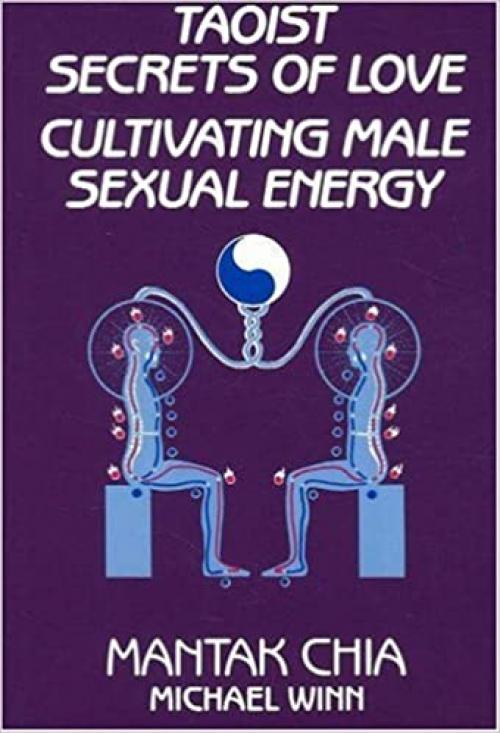  Taoist Secrets of Love: Cultivating Male Sexual Energy 